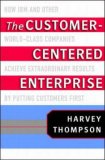 The Customer-Centered Enterprise: How IBM and Other World-Class Companies Achieve Extraordinary Results by Putting Customers First