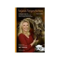 Tatjanas Tiergeschichten 02: 25 Begegnungen mit heimischen und exotischen Tieren in Baden-W�rttemberg. Das Buch zur Landesschau-Serie