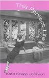 This Perfect Life: Poems (Miami University Press Poetry)