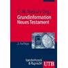 Grundinformation Neues Testament. Eine bibelkundlich-theologische Einf�hrung