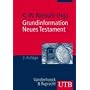 Grundinformation Neues Testament. Eine bibelkundlich-theologische Einf�hrung