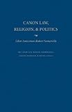 Canon Law, Religion, and Politics: Liber Amicorum Robert Somerville