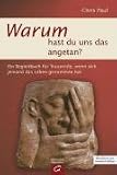 Warum hast du uns das angetan?: Ein Begleitbuch f�r Trauernde, wenn sich jemand das Leben genommen hat - Chris Paul