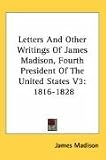 Letters And Other Writings Of James Madison, Fourth President Of The United States V3: 1816-1828