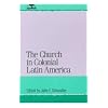 The Church in Colonial Latin America (Jaguar Books on Latin America)