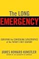 The Long Emergency: Surviving the End of Oil, Climate Change, and Other Converging Catastrophes of the Twenty-First Century
