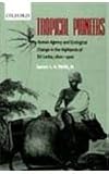 Tropical Pioneers: Human Agency And Ecological Change In The Highlands Of Sri Lanka, 1800-1900 (studies In Social Ecology And Environmental History Series) - 