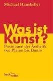 Was ist Kunst?: Positionen der �sthetik von Platon bis Danto - Michael Hauskeller