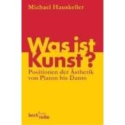 Was ist Kunst?: Positionen der �sthetik von Platon bis Danto