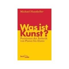 Was ist Kunst?: Positionen der �sthetik von Platon bis Danto