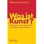 Was ist Kunst?: Positionen der �sthetik von Platon bis Danto