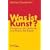 Was ist Kunst?: Positionen der �sthetik von Platon bis Danto