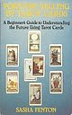 Fortune Telling by Tarot Cards: A Beginner's Guide to Understanding the Future Using Tarot Cards