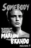 Somebody: The Reckless Life and Remarkable Career of Marlon Brando