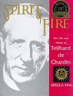 By Ursula King Spirit of Fire: The Life and Vision of Teilhard De Chardin (1st First Edition) [Hardcover]
