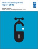 Human Development Report 2006: Beyond Scarcity: Power, poverty and the global water crisis (Human Development Report)