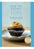 Eat Up Slim Down Annual Recipes 2008 - 150 Simply Delicious Recipes for Permanent Weight Loss