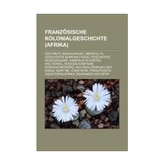 Franz�sische Kolonialgeschichte (Afrika): Dschibuti, Madagaskar, Obervolta, Geschichte Burkina Fasos, Geschichte Madagaskars, Kamerun im Ersten ... Be, Code Noir, Franz�sisch-�quatorialafrika