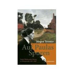 Auf Paulas Spuren: Paula Modersohn-Becker in Worpswede 1897-1907