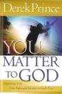 You matter to God : discovering your true value and identity in God's eyes