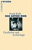 Das antike Rom: Geschichte und Arch&auml;ologie - Frank Kolb