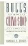 Bulls in the China Shop: And Other Sino-American Business Encounters