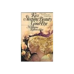 Kiss Sleeping Beauty Goodbye: Breaking the Spell of Feminine Myths and Models