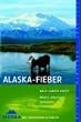 Alaska-Fieber: Wildnis, Abenteuer, Einsamkeit