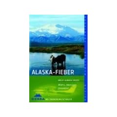 Alaska-Fieber: Wildnis, Abenteuer, Einsamkeit