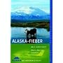 Alaska-Fieber: Wildnis, Abenteuer, Einsamkeit