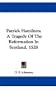Patrick Hamilton: A Tragedy Of The Reformation In Scotland, 1528