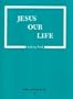 Jesus Our Life (Revised Edition)