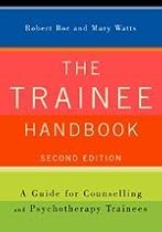 The Trainee Handbook: A Guide for Counselling & Psychotherapy Trainees: A Guide for Counselling and Psychotherapy Trainees