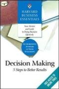 Harvard Business Essentials, Decision Making: 5 Steps to Better Results (Harvard Business Essentials)