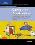 Performing with Computer Applications: Personal Information Manager, Word Processing, Desktop Publishing, Spreadsheets, Databases, Presentations, Internet, and Web Design, Third Edition