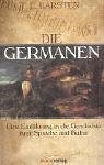 Die Germanen - Eine Einf&uuml;hrung in die Geschichte ihrer Sprache und Kultur - Karsten T. E.