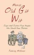 More Old Git Wit: Quips and Quotes from Those Who Should Know Better