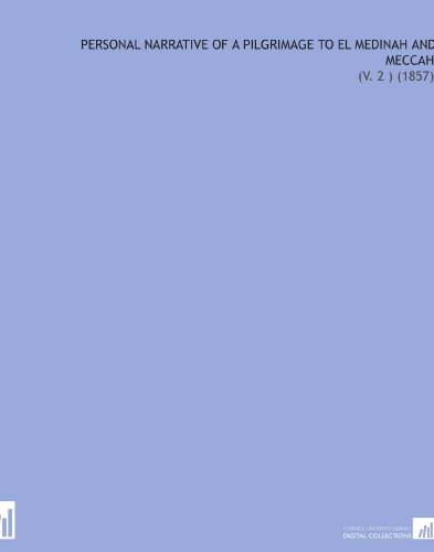 Personal Narrative of a Pilgrimage to El Medinah and Meccah: (V. 2 ) (1857)
