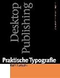 Praktische Typographie: Desktop Publishing. Gestalten mit dem Personal Computer