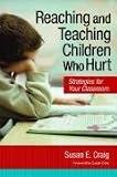 Reaching And Teaching Children Who Hurt : Strategies For  Your Classroom