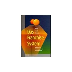 Das Franchise-System: Handbuch f�r Franchisegeber und Franchisenehmer