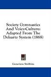 More details of book titled: Society Gymnastics And Voice-Culture: Adapted From The Delsarte System (1888)