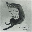 Eddie from Ohio -  Actually Not