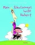 Mein Schutzengel heisst Hubert - Erwin Grosche