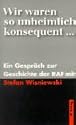 Wir waren so unheimlich konsequent: Ein Gespräch zur Geschichte der RAF mit Stefan Wisniewski
