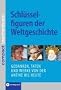 Schl�sselfiguren der Weltgeschichte: Gedanken, Taten und Werke von der Antike bis heute
