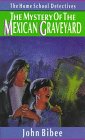 The Mystery of the Mexican Graveyard (Home School Detectives) The Mystery of the Mexican Graveyard (Home School Detectives)