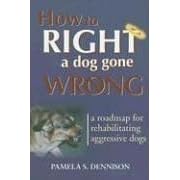 How to Right a Dog Gone Wrong
