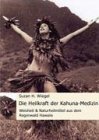 Die Heilkraft der Kahuna-Medizin - Weisheit & Naturheilmittel aus dem Regenwald Hawaiis - Suzan H. Wiegel