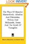 The Plays Of Maurice Maeterlinck: Alladine And Palomides, Pelleas And Melisande, Home And The Death Of Tintagiles